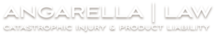 Angarella Law | Catastrophic Injury and Product Liability